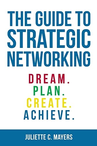 The Guide to Strategic Networking Dream. Plan. Create. Achieve