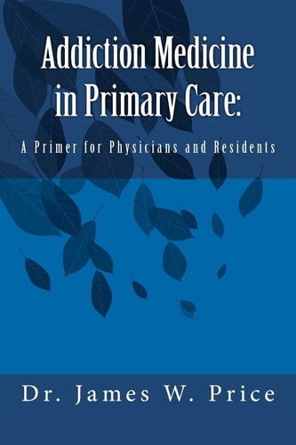 Addiction Medicine in Primary Care A Primer for Physicians and Residents