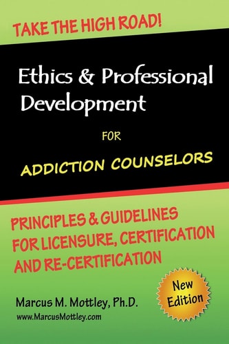 Ethics & professional development for addiction counselors principles, guidelines & issues for the training, licensing, certification and re-certification of addiction counselors