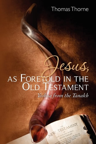 Jesus, as Foretold in the Old Testament Yeshua from the Tanakh