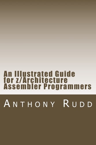 An Illustrated Guide for Z/Architecture Assembler Programmers A Compact Reference for Application Programmers
