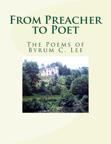 From Preacher to Poet The Poems of Byrum C. Lee