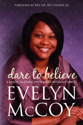Dare to Believe A Guide to Using Your FAITH Without Limits