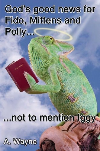 God's Good News for Fido, Mittens and Polly Not to Mention Iggy.