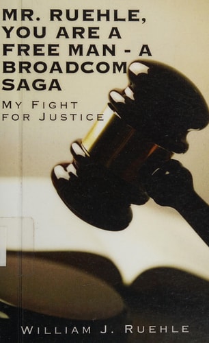 Mr. Ruehle, You Are a Free Man - a Broadcom Saga My Fight for Justice