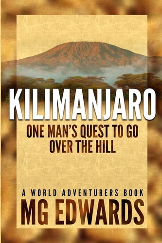 Kilimanjaro One Man's Quest to Go Over the Hill