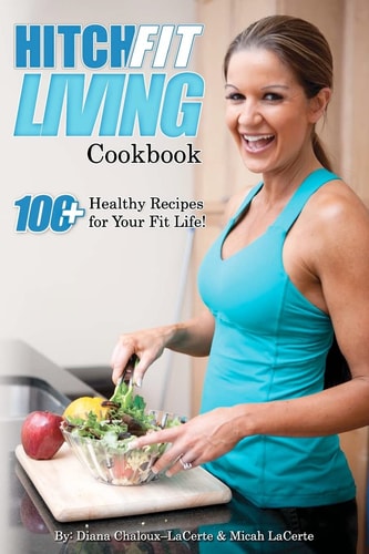 Hitch Fit Living Cookbook 100+ Recipes For Your Fit Life