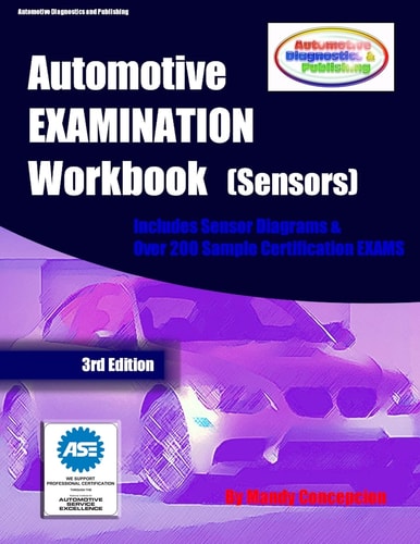 Automotive EXAMINATION Workbook (Sensors) (Includes Sensor Diagrams and Over 200 Sample Certification EXAMS)