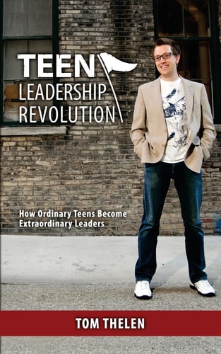 Teen Leadership Revolution How Ordinary Teens Become Extraordinary Leaders