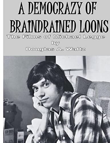 A Democrazy of Braindrained Loons The Films of Michael Legge