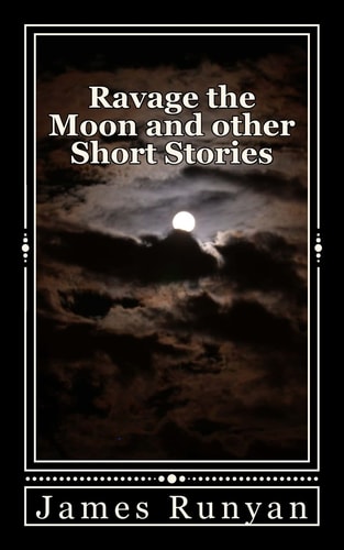 Ravage the Moon and Other Short Stories