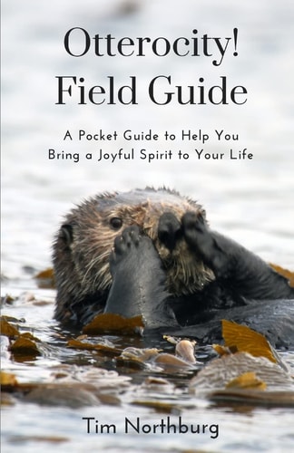 Otterocity! Field Guide A Pocket Guide to Help You Bring a Joyful Spirit to Your Personal and Buisiness Life