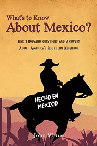 What's to Know about Mexico? One Thousand Questions and Answers about America's Southern Neighbor