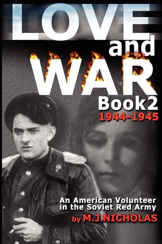 Love and War Book 2: 1944-1945 An American Volunteer in the Soviet Red Army