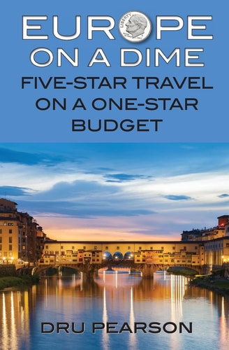 Europe on a Dime: Five-Star Travel on a One-Star Budget The Tightwad Way to Go