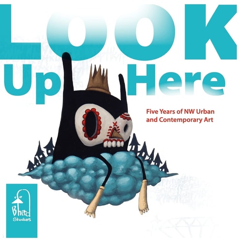 Look Up Here 5 Years of NW Urban and Contemporary Art