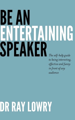 Be an Entertaining Speaker The Self-Help Guide to Being Interesting, Effective and Funny