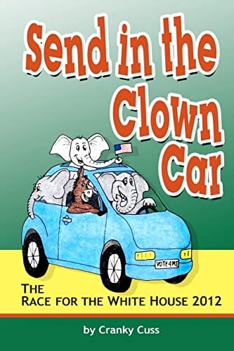Send in the Clown Car - The Race for the White House 2012