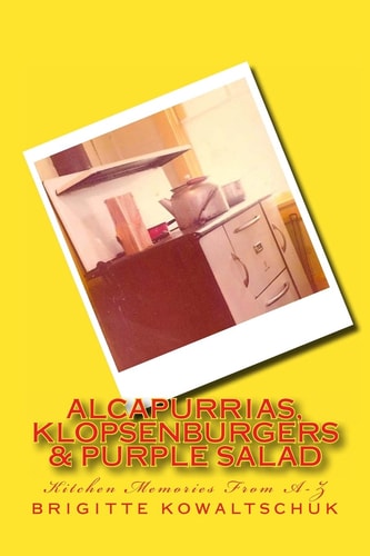 Alcapurrias, Klopsenburgers and Purple Salad Kitchen Memories from A-Z