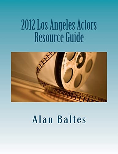 2012 Los Angeles Actors Resource Guide A Must Have for Both Professional and Aspiring Actors Alike!