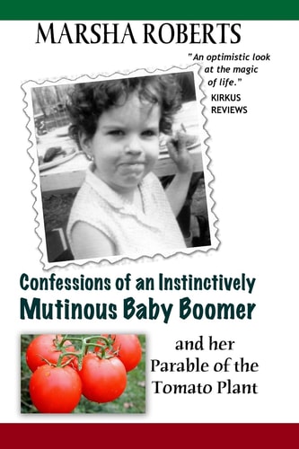 Confessions of an Instinctively Mutinous Baby Boomer And Her Parable of the Tomato Plant