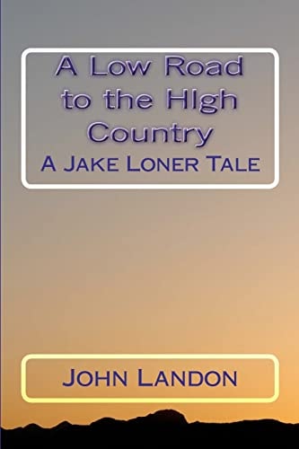 A Low Road to the High Country A Jake Loner Tale