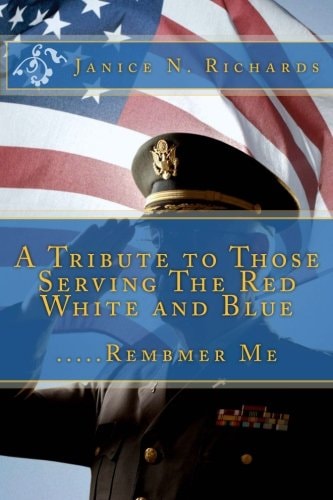 A Tribute to Those Serving The Red White and Blue .....Rembmer Me