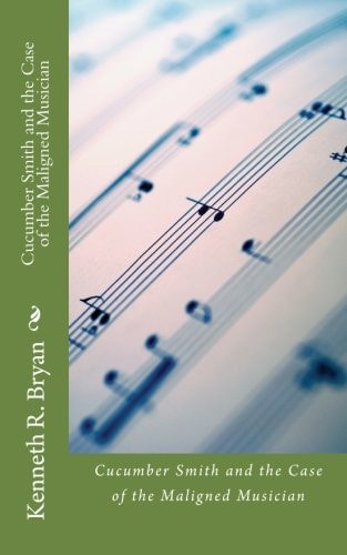 Cucumber Smith and the Case of the Maligned Musician