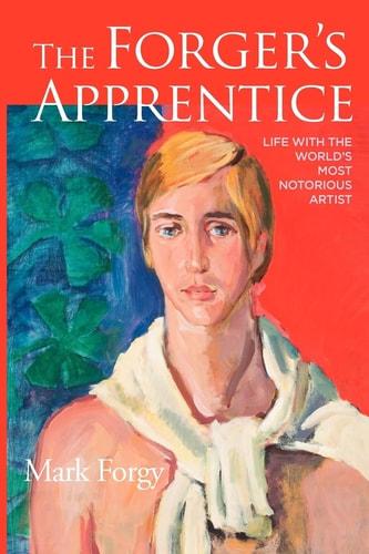 The Forger's Apprentice Life with the World's Most Notorious Artist