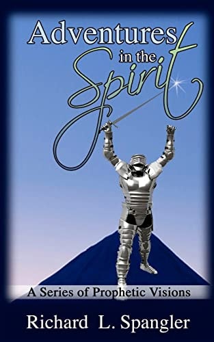 ADVENTURES in the SPIRIT a Series of Prophetic Visions