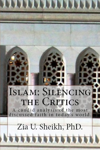 Islam Silencing the Critics: A Candid Analysis of the Most Discussed Faith in Today's World.