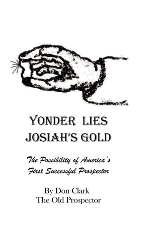 Yonder Lies Josiah's Gold The Possibility of America's First Successful Prospector