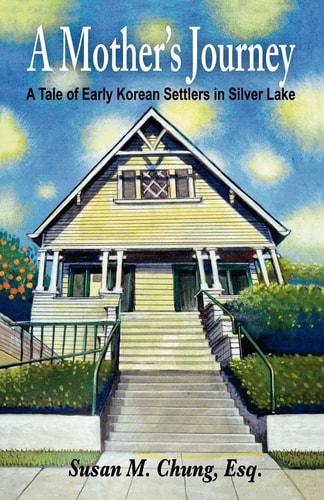 A Mother's Journey A Tale of Early Korean Settlers in Silver Lake