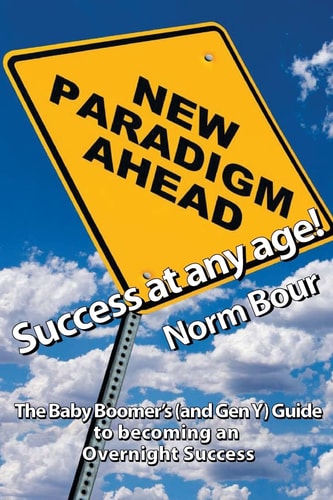 Success at Any Age The Baby Boomer's (and Gen Y) Guide to Becoming an Overnight Success