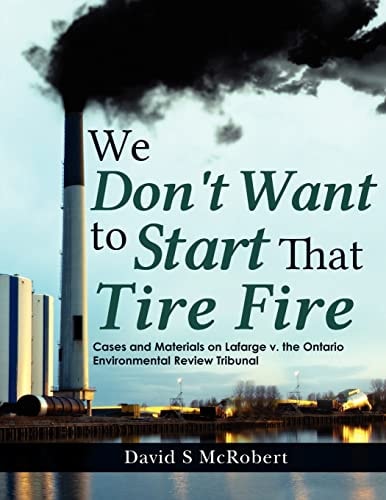 We Don't Want to Start That Tire Fire Cases and Materials on Lafarge V. the (Ontario) Environmental Review Tribunal (2008)
