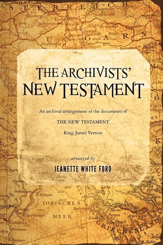 The Archivists' New Testament An Archival Arrangement of the Documents of the New Testament