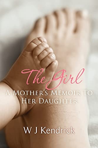 The Girl A Mother's Memoir To Her Daughter