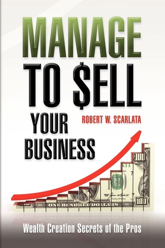 Manage To Sell Your Business Wealth Creation Secrets of the Pros
