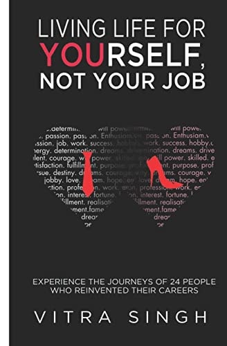 Living Life For Yourself, Not Your Job Experience The Journeys of 24 People Who Reinvented Their Careers