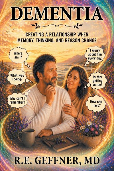 DEMENTIA: Creating a Relationship When Memory, Thinking, and Reason Change