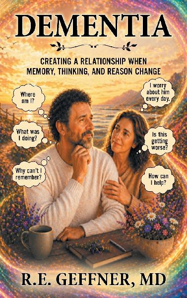 DEMENTIA: Creating a Relationship When Memory, Thinking, and Reason Change