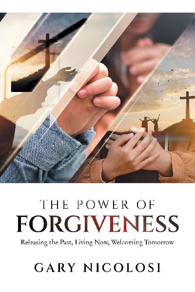 The Power of Forgiveness: Releasing the Past, Living Now, Welcoming Tomorrow