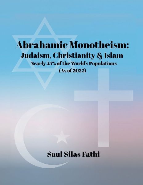 ABRAHAMIC Monotheism: Judaism, Christianity & Islam Nearly 55% of the World's Population (As of 2022)