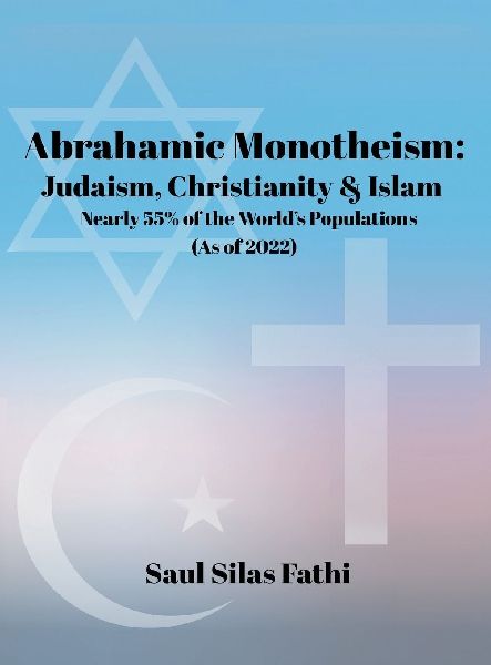 ABRAHAMIC Monotheism: Judaism, Christianity & Islam Nearly 55% of the World's Population (As of 2022)
