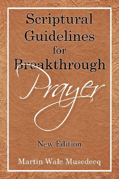 Scriptural Guidelines     for     Breakthrough Prayer: New Edition
