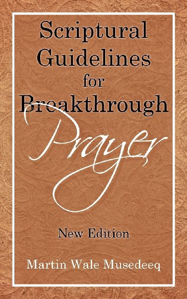 Scriptural Guidelines     for     Breakthrough Prayer: New Edition
