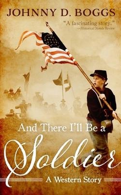 And There Ill Be a Soldier: A Western Story
