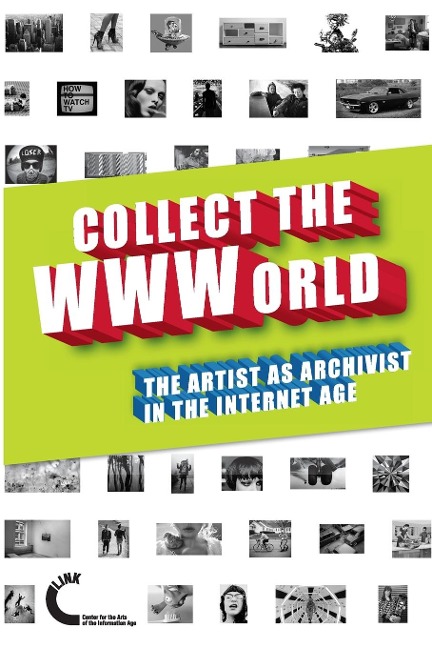 Collect the WWWorld. The Artist as Archivist in the Internet Age (Black and White Edition)