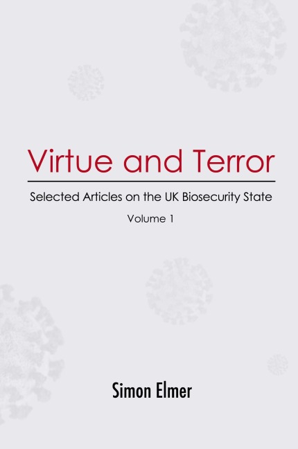Virtue and Terror: Selected Articles on the UK Biosecurity State, Vol. 1