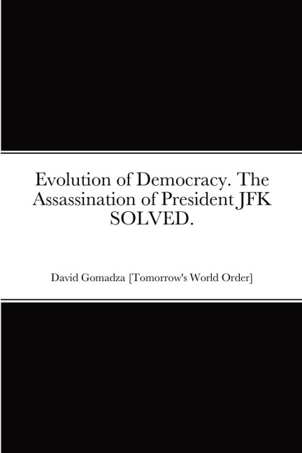 Evolution of Democracy. The Assassination of President JFK SOLVED.